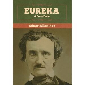 Eureka: A Prose Poem -- Edgar Allan Poe
